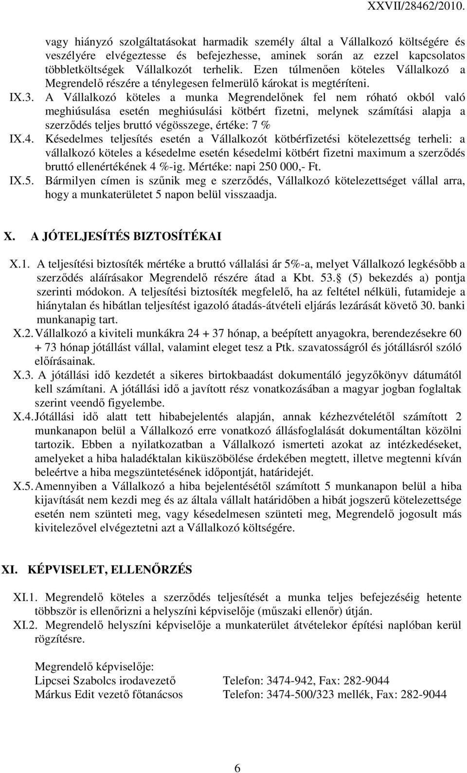 A Vállalkozó köteles a munka Megrendelınek fel nem róható okból való meghiúsulása esetén meghiúsulási kötbért fizetni, melynek számítási alapja a szerzıdés teljes bruttó végösszege, értéke: 7 % IX.4.