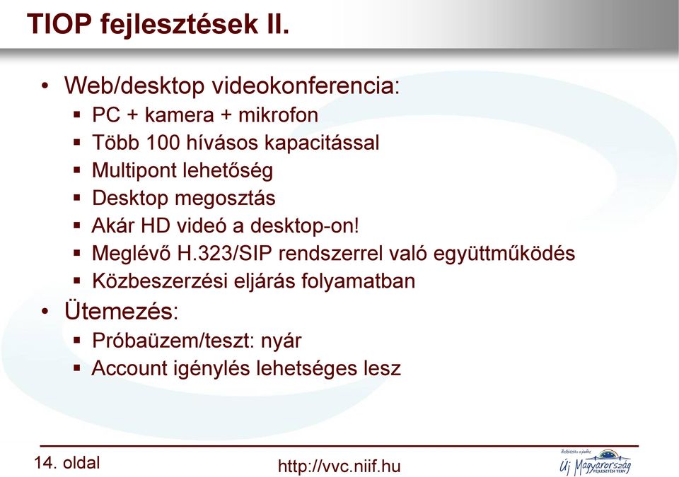 Multipont lehetőség Desktop megosztás Akár HD videó a desktop-on! Meglévő H.