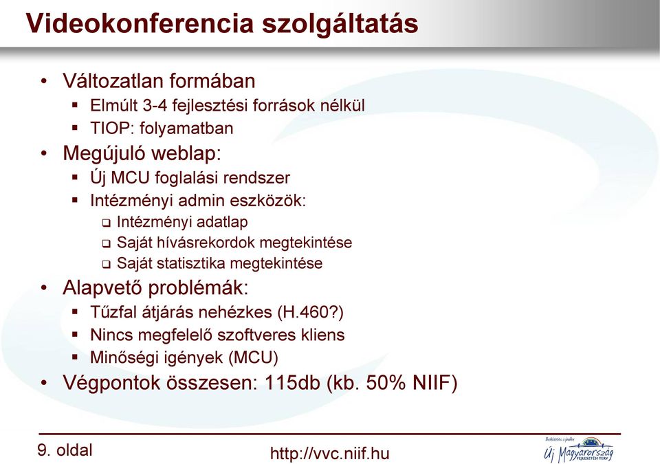 megtekintése Saját statisztika megtekintése Alapvető problémák: Tűzfal átjárás nehézkes (H.460?