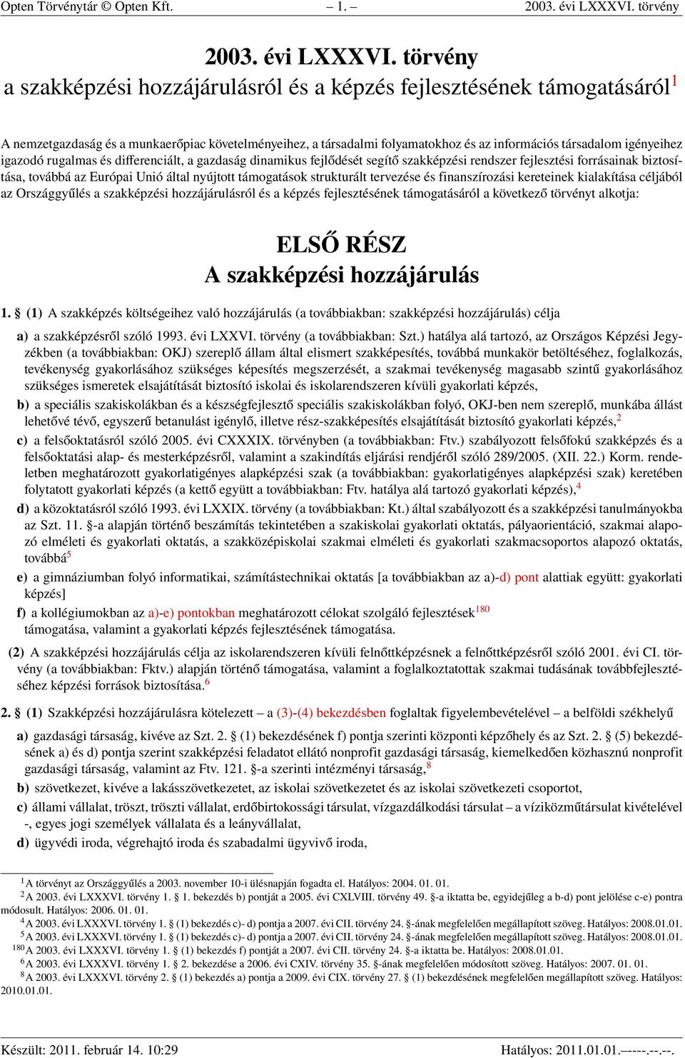 törvény a szakképzési hozzájárulásról és a képzés fejlesztésének támogatásáról 1 A nemzetgazdaság és a munkaerőpiac követelményeihez, a társadalmi folyamatokhoz és az információs társadalom