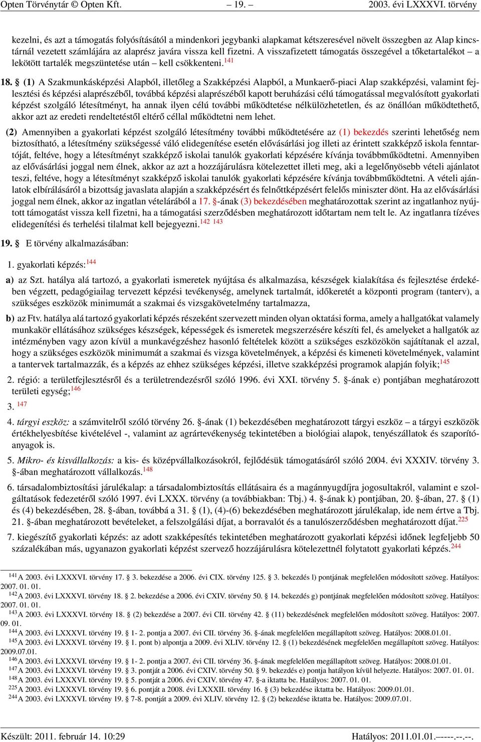 A visszafizetett támogatás összegével a tőketartalékot a lekötött tartalék megszüntetése után kell csökkenteni. 141 18.