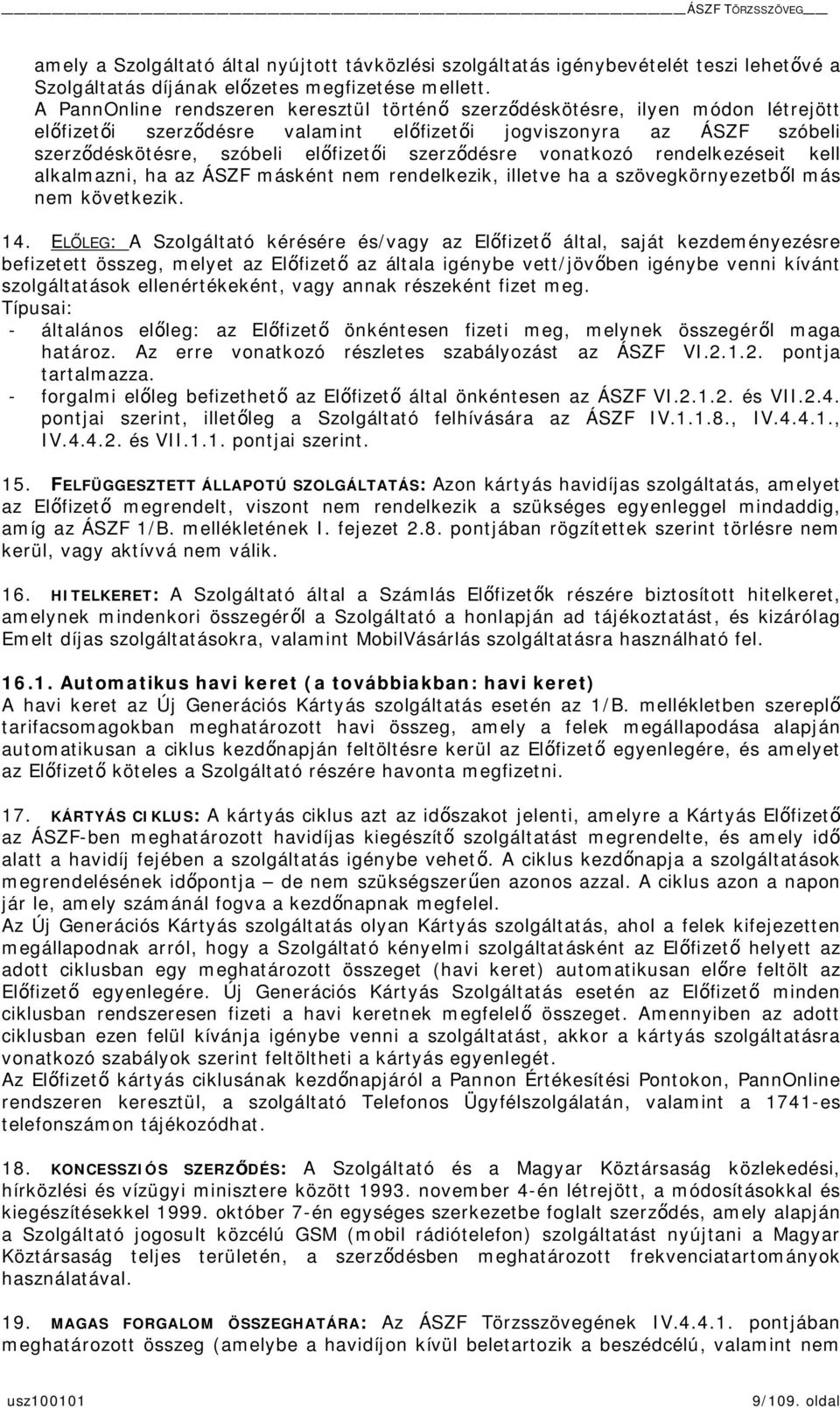 vonatkozó rendelkezéseit kell alkalmazni, ha az ÁSZF másként nem rendelkezik, illetve ha a szövegkörnyezetbl más nem következik. 14.