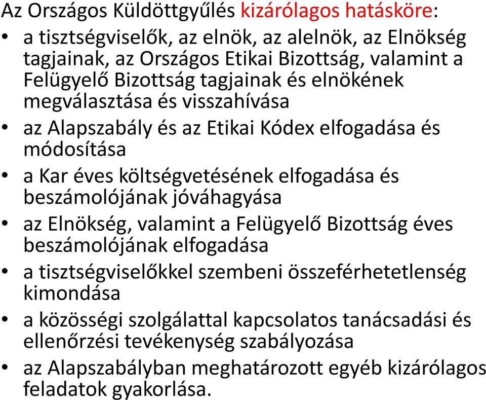 elfogadása és beszámolójának jóváhagyása az Elnökség, valamint a Felügyelő Bizottság éves beszámolójának elfogadása a tisztségviselőkkel szembeni