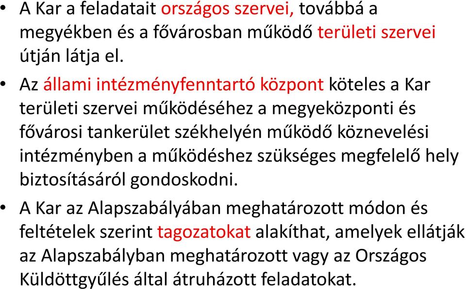 működő köznevelési intézményben a működéshez szükséges megfelelő hely biztosításáról gondoskodni.