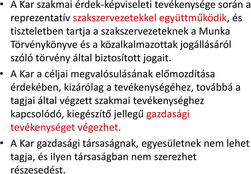 A Kar a céljai megvalósulásának előmozdítása érdekében, kizárólag a tevékenységéhez, továbbá a tagjai által végzett szakmai