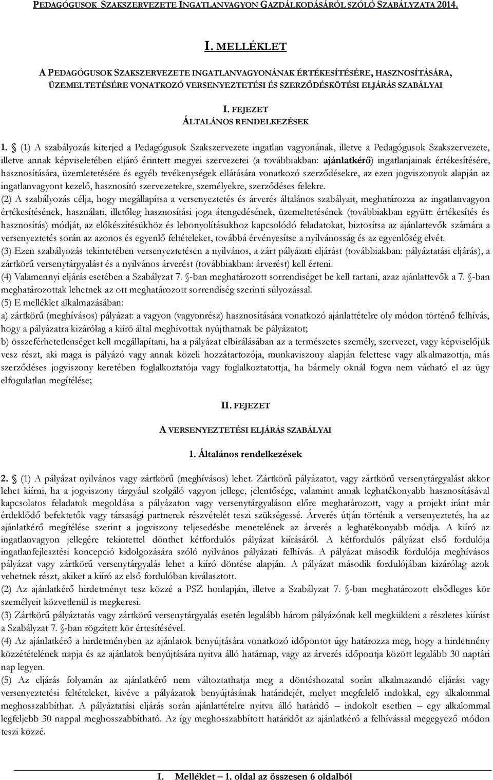 (1) A szabályozás kiterjed a Pedagógusok Szakszervezete ingatlan vagyonának, illetve a Pedagógusok Szakszervezete, illetve annak képviseletében eljáró érintett megyei szervezetei (a továbbiakban: