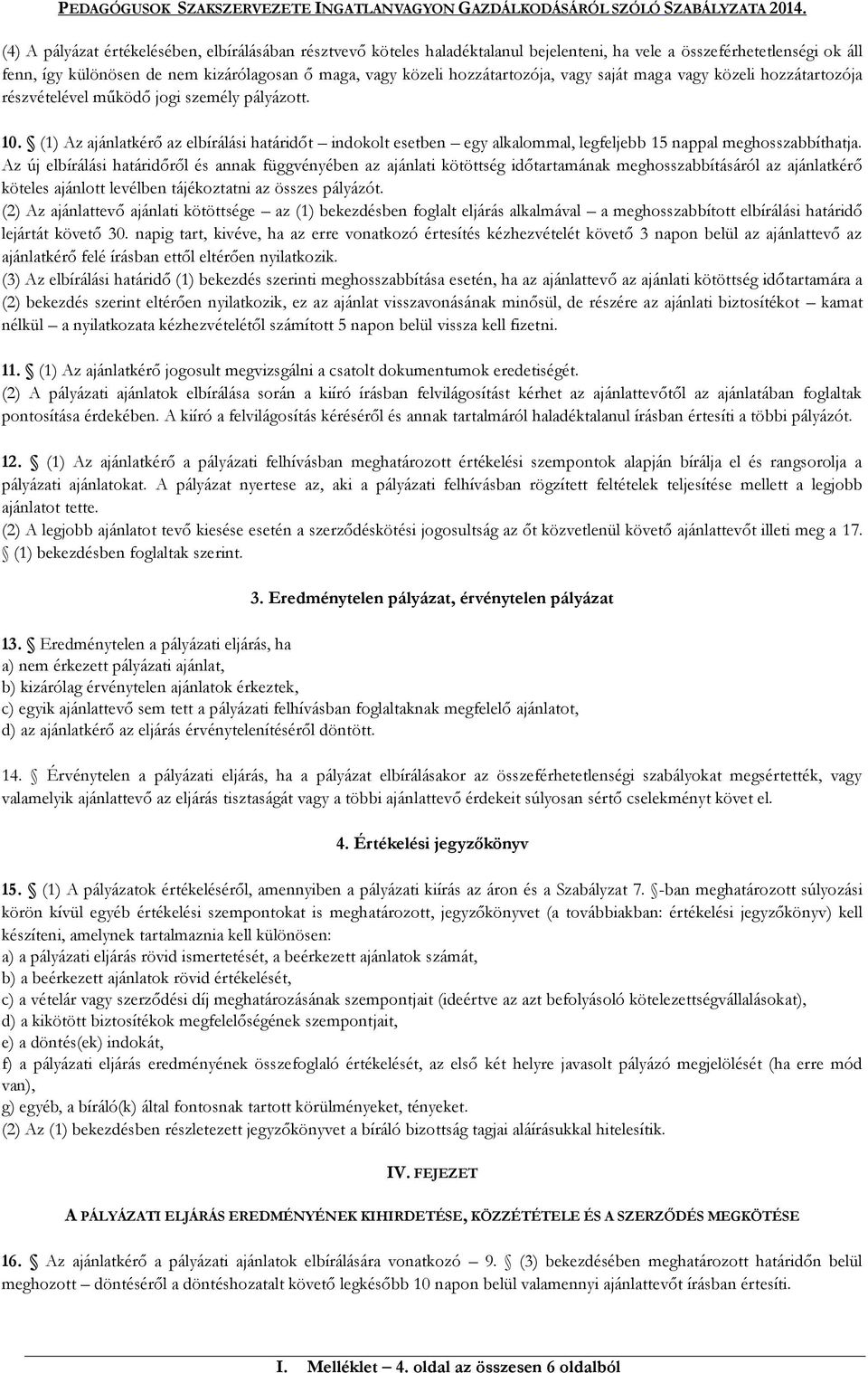 (1) Az ajánlatkérő az elbírálási határidőt indokolt esetben egy alkalommal, legfeljebb 15 nappal meghosszabbíthatja.