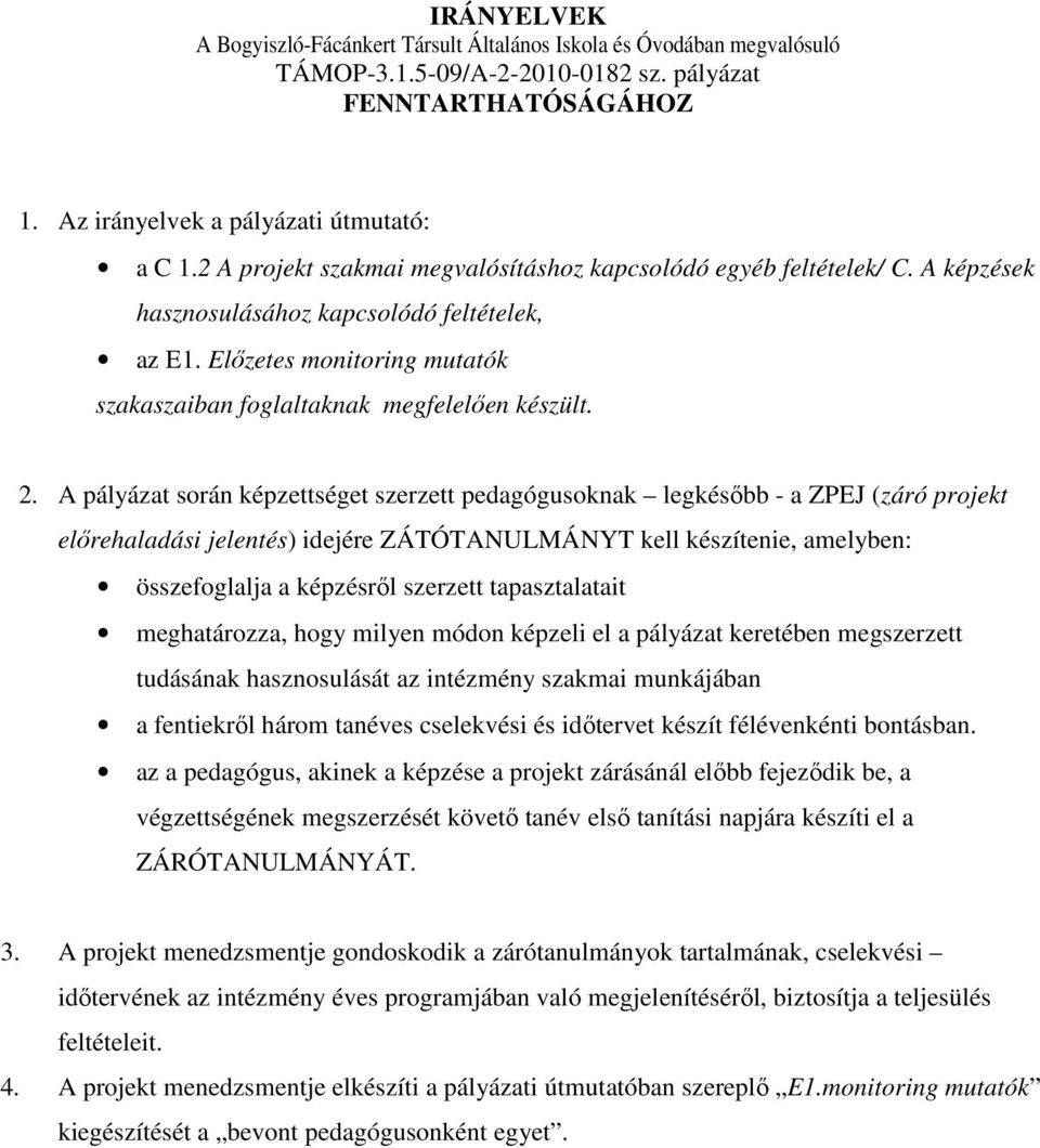 2. A pályázat során képzettséget szerzett pedagógusoknak legkésőbb - a ZPEJ (záró projekt előrehaladási jelentés) idejére ZÁTÓTANULMÁNYT kell készítenie, amelyben: összefoglalja a képzésről szerzett