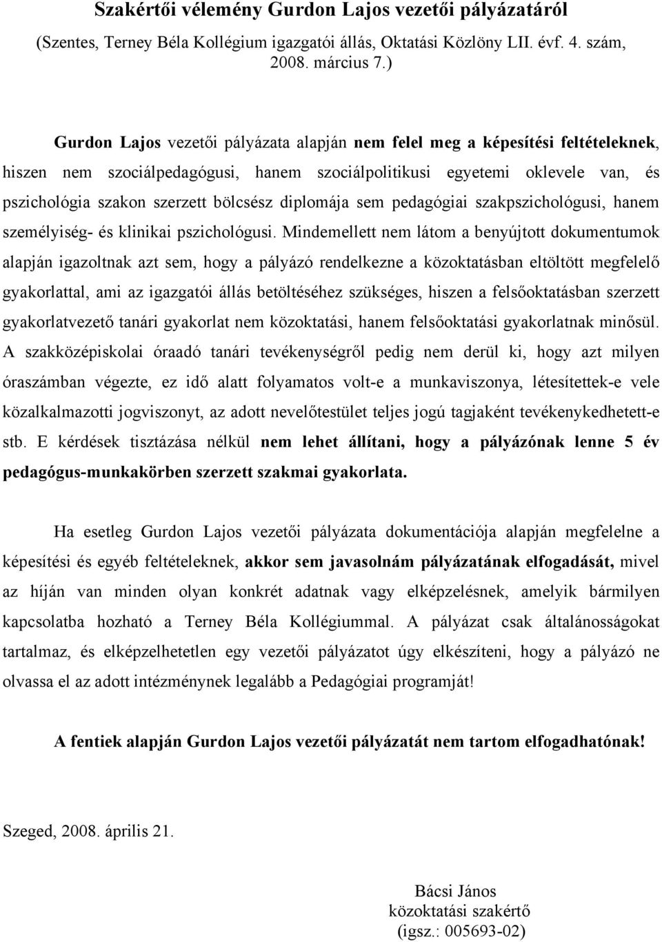 bölcsész diplomája sem pedagógiai szakpszichológusi, hanem személyiség- és klinikai pszichológusi.