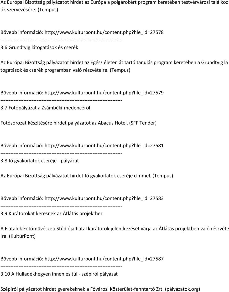 6 Grundtvig látogatások és cserék Az Európai Bizottság pályázatot hirdet az Egész életen át tartó tanulás program keretében a Grundtvig lá togatások és cserék programban való részvételre.