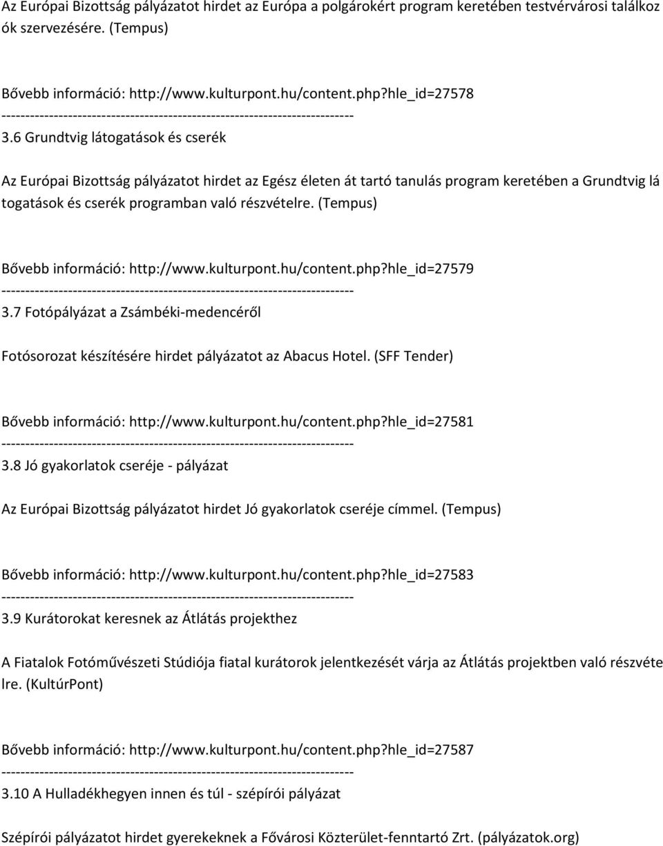 6 Grundtvig látogatások és cserék Az Európai Bizottság pályázatot hirdet az Egész életen át tartó tanulás program keretében a Grundtvig lá togatások és cserék programban való részvételre.