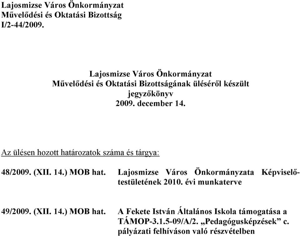 Az ülésen hozott határozatok száma és tárgya: 48/2009. (XII. 14.) MOB hat.