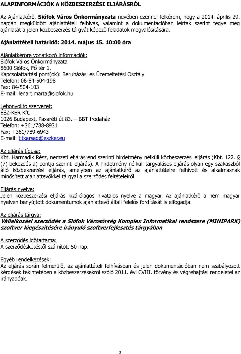 május 15. 10:00 óra Ajánlatkérőre vonatkozó információk: Siófok Város Önkormányzata 8600 Siófok, Fő tér 1.