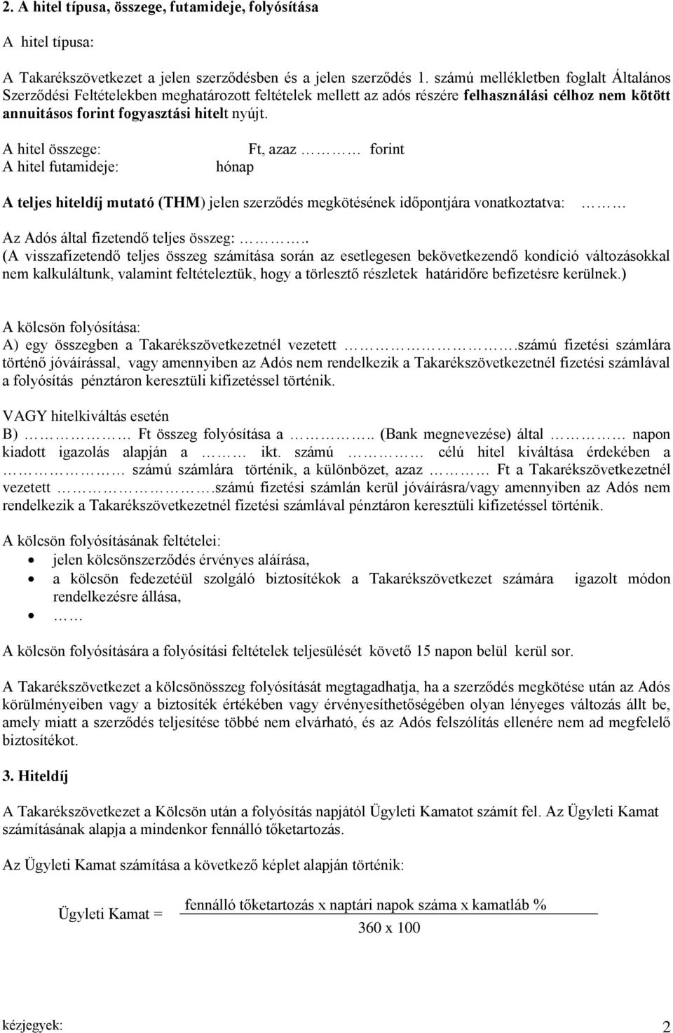 A hitel összege: A hitel futamideje: Ft, azaz forint hónap A teljes hiteldíj mutató (THM) jelen szerződés megkötésének időpontjára vonatkoztatva: Az Adós által fizetendő teljes összeg:.