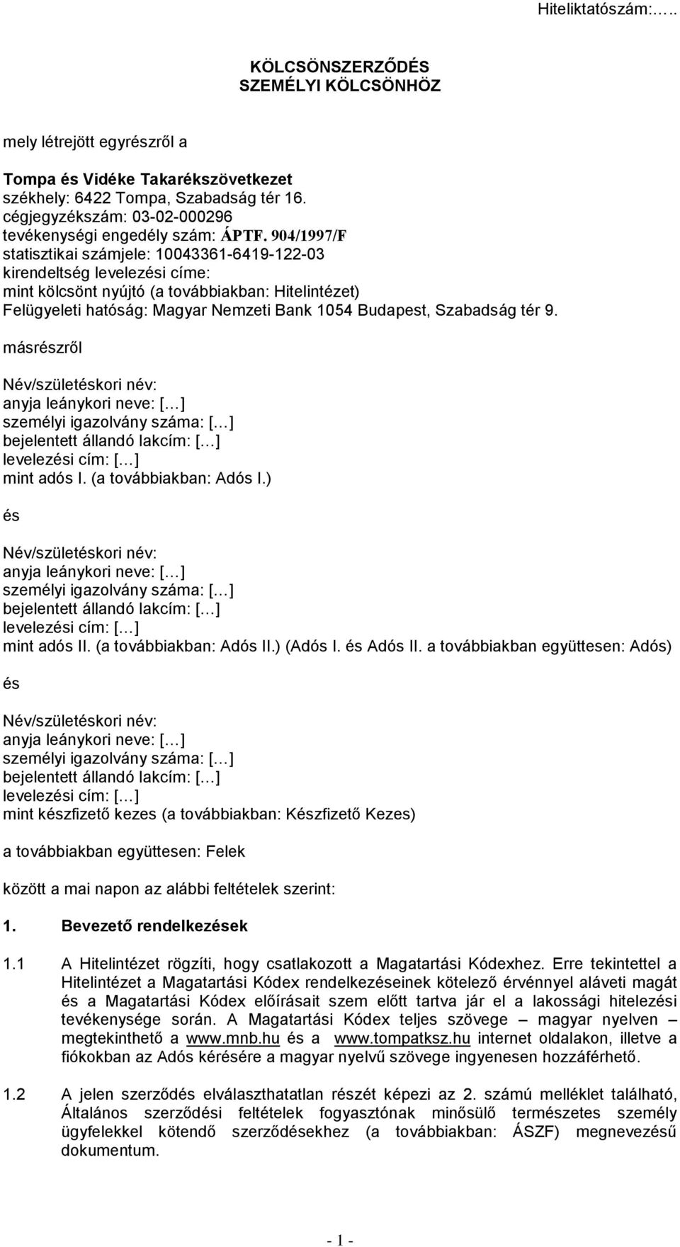 904/1997/F statisztikai számjele: 10043361-6419-122-03 kirendeltség levelezési címe: mint kölcsönt nyújtó (a továbbiakban: Hitelintézet) Felügyeleti hatóság: Magyar Nemzeti Bank 1054 Budapest,