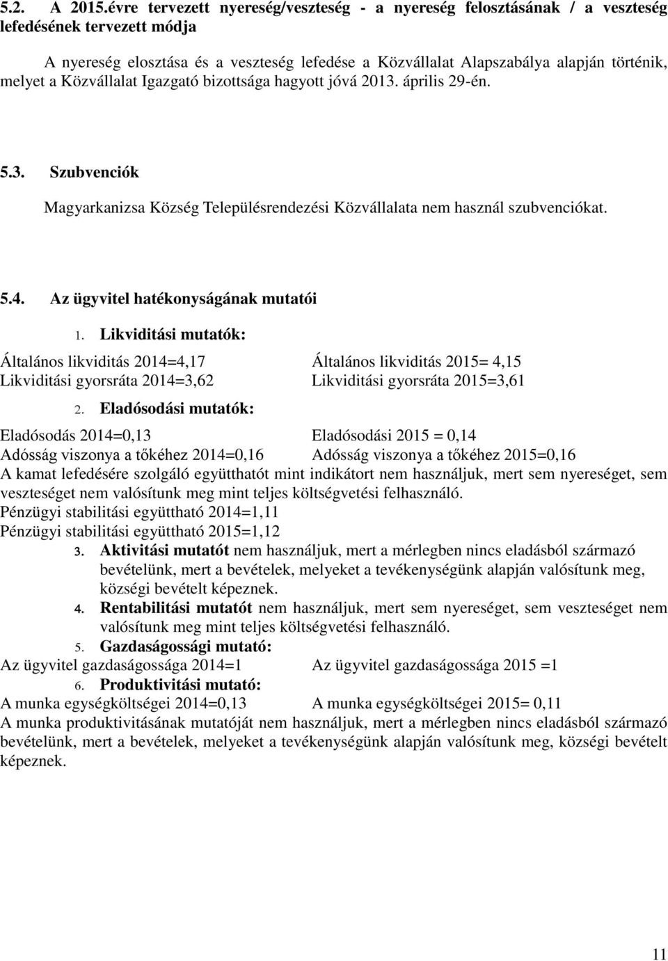 a Közvállalat Igazgató bizottsága hagyott jóvá 2013. április 29-én. 5.3. Szubvenciók Magyarkanizsa Község Településrendezési Közvállalata nem használ szubvenciókat. 5.4.