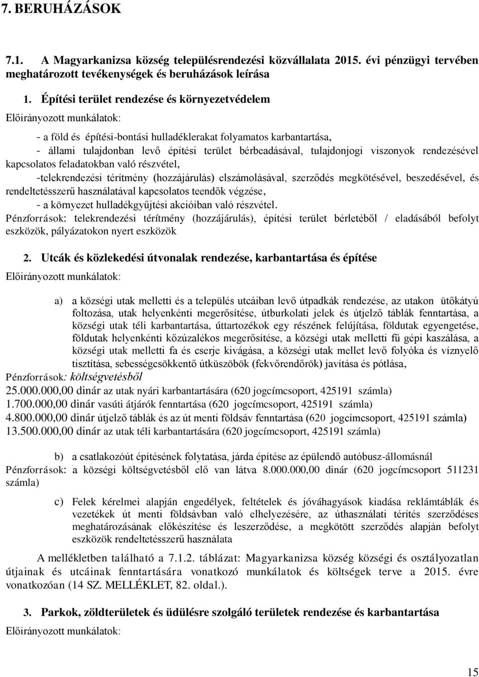tulajdonjogi viszonyok rendezésével kapcsolatos feladatokban való részvétel, -telekrendezési térítmény (hozzájárulás) elszámolásával, szerződés megkötésével, beszedésével, és rendeltetésszerű