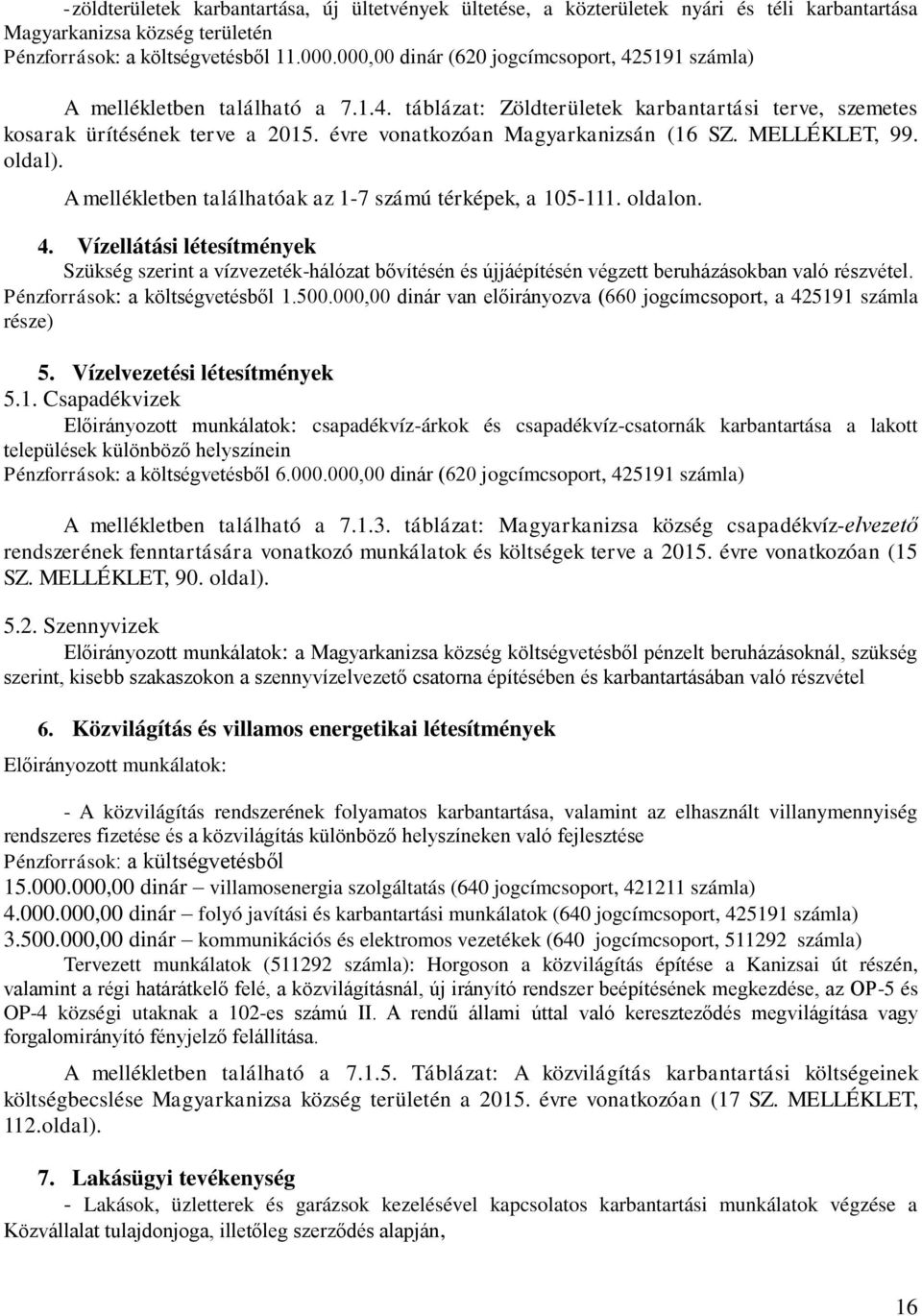 évre vonatkozóan Magyarkanizsán (16 SZ. MELLÉKLET, 99. oldal). A mellékletben találhatóak az 1-7 számú térképek, a 105-111. oldalon. 4.