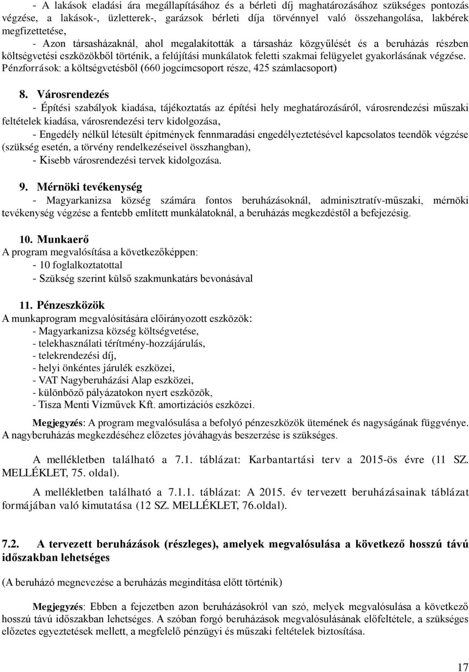 gyakorlásának végzése. Pénzforrások: a költségvetésből (660 jogcímcsoport része, 425 számlacsoport) 8.