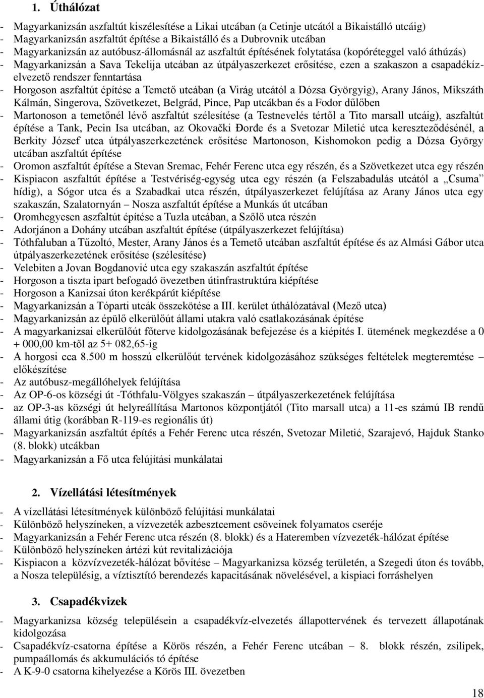 rendszer fenntartása - Horgoson aszfaltút építése a Temető utcában (a Virág utcától a Dózsa Györgyig), Arany János, Mikszáth Kálmán, Singerova, Szövetkezet, Belgrád, Pince, Pap utcákban és a Fodor