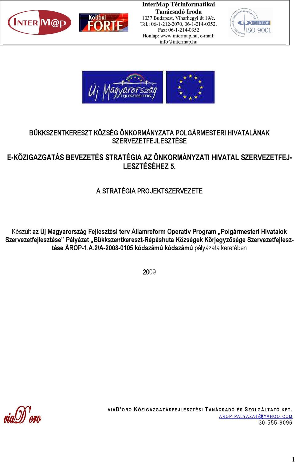 A STRATÉGIA PROJEKTSZERVEZETE Készült az Új Magyarország Fejlesztési terv Államreform Operatív Program Polgármesteri Hivatalok Szervezetfejlesztése Pályázat Bükkszentkereszt-Répáshuta Községek