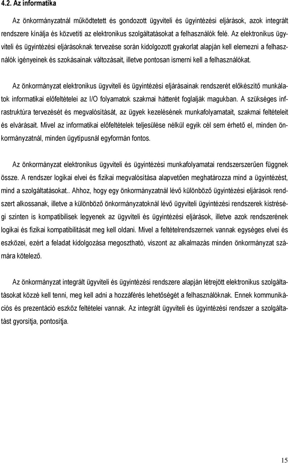 felhasználókat. Az önkormányzat elektronikus ügyviteli és ügyintézési eljárásainak rendszerét elıkészítı munkálatok informatikai elıfeltételei az I/O folyamatok szakmai hátterét foglalják magukban.