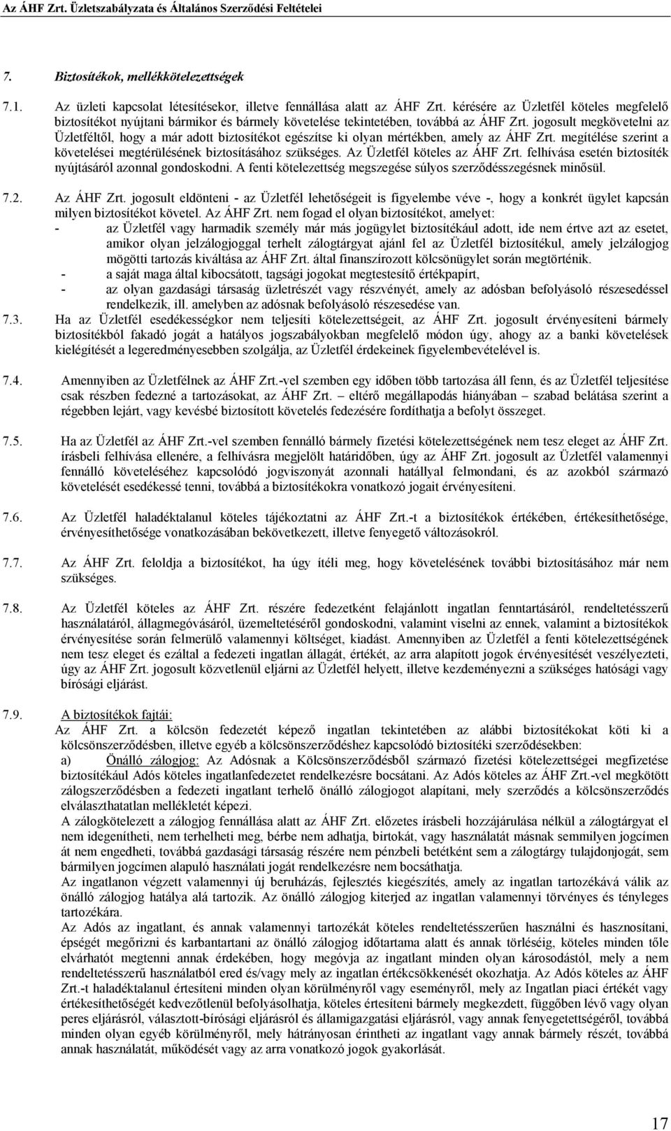jogosult megkövetelni az Üzletféltıl, hogy a már adott biztosítékot egészítse ki olyan mértékben, amely az ÁHF Zrt. megítélése szerint a követelései megtérülésének biztosításához szükséges.