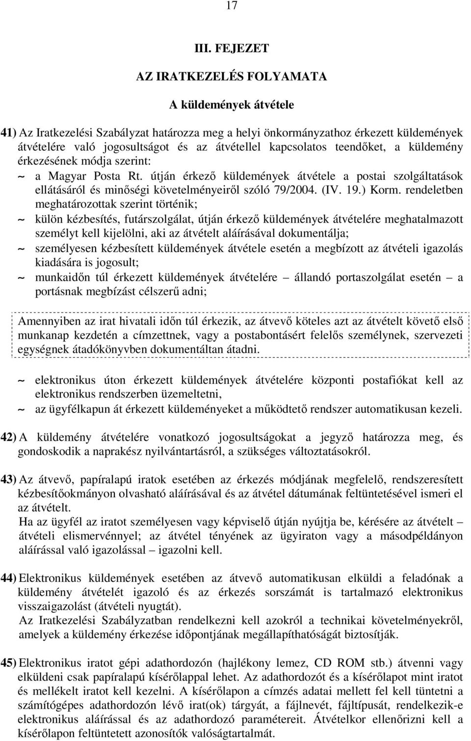 kapcsolatos teendőket, a küldemény érkezésének módja szerint: a Magyar Posta Rt. útján érkező küldemények átvétele a postai szolgáltatások ellátásáról és minőségi követelményeiről szóló 79/2004. (IV.