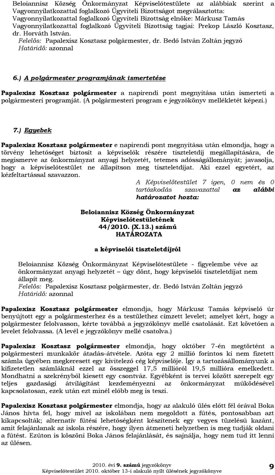 ) A polgármester programjának ismertetése Papalexisz Kosztasz polgármester a napirendi pont megnyitása után ismerteti a polgármesteri programját.