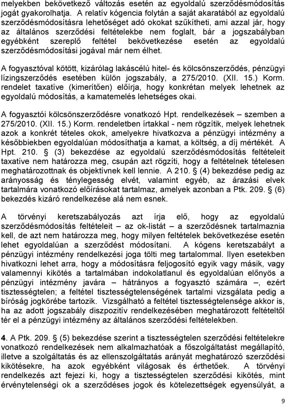 jogszabályban egyébként szereplő feltétel bekövetkezése esetén az egyoldalú szerződésmódosítási jogával már nem élhet.