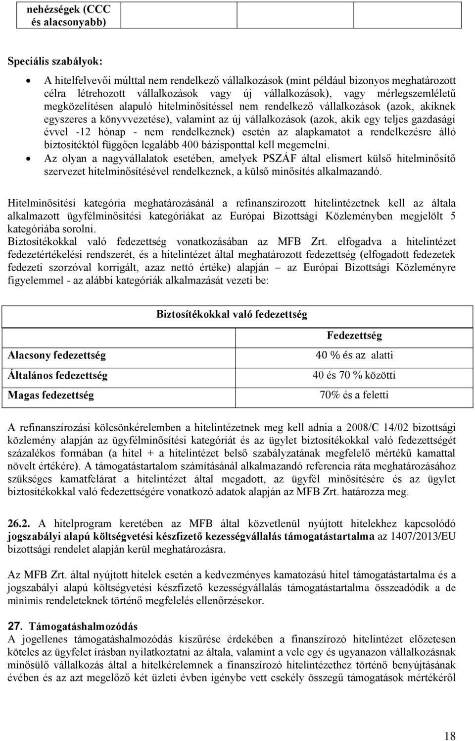 évvel -12 hónap - nem rendelkeznek) esetén az alapkamatot a rendelkezésre álló biztosítéktól függően legalább 400 bázisponttal kell megemelni.