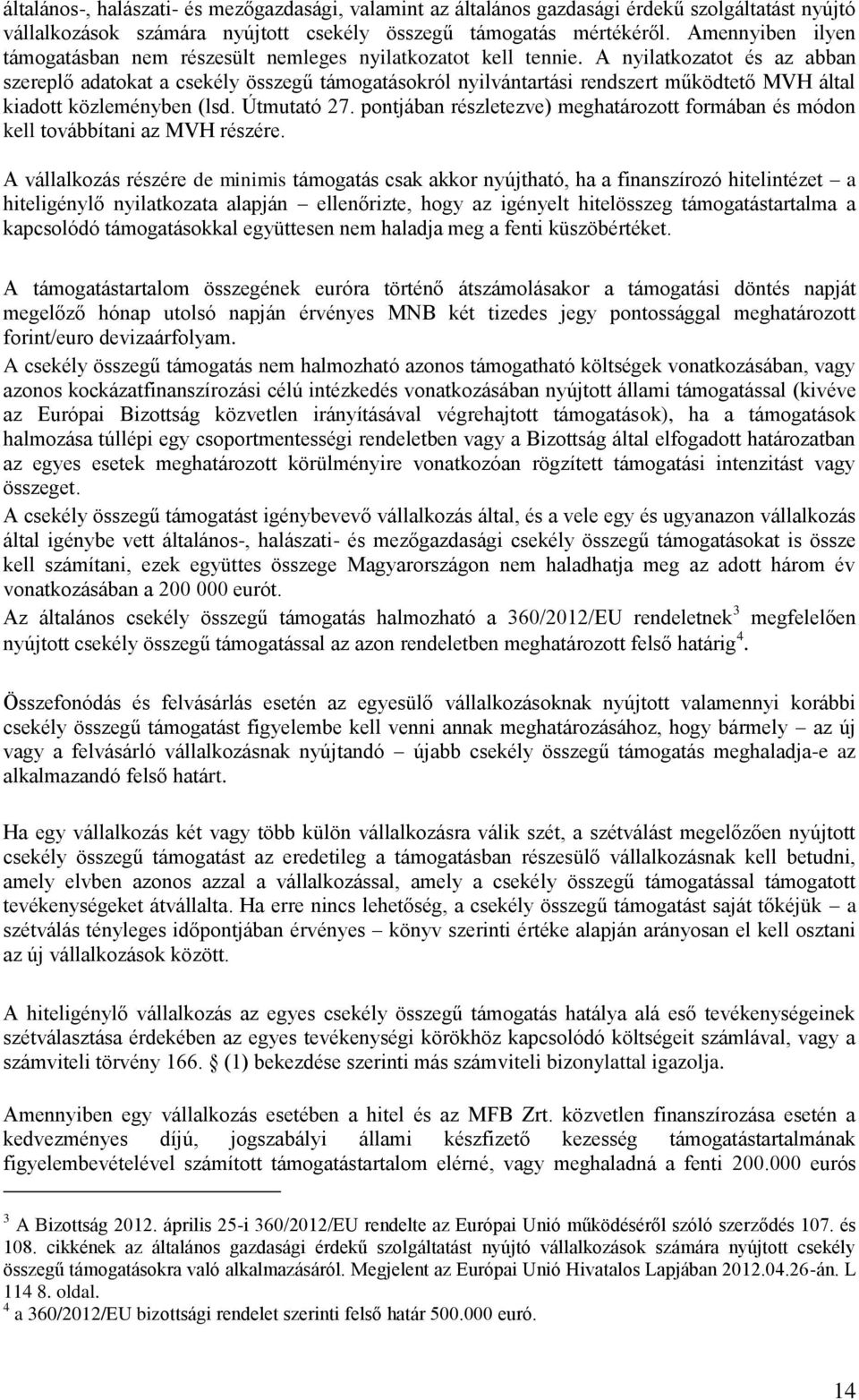 A nyilatkozatot és az abban szereplő adatokat a csekély összegű támogatásokról nyilvántartási rendszert működtető MVH által kiadott közleményben (lsd. Útmutató 27.
