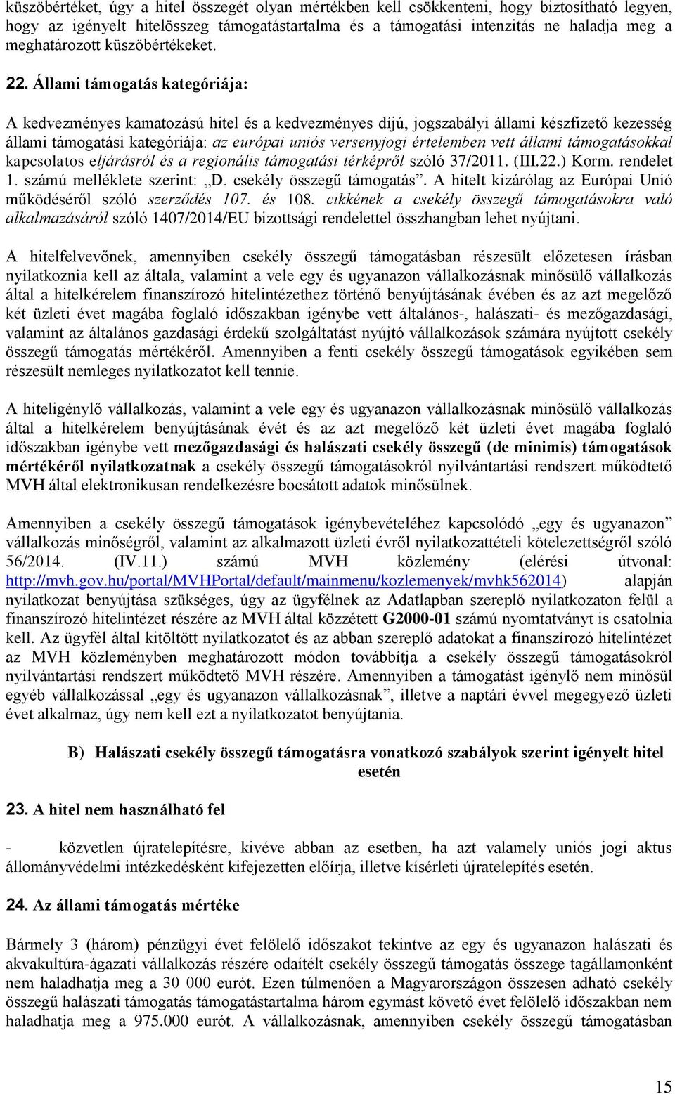Állami támogatás kategóriája: A kedvezményes kamatozású hitel és a kedvezményes díjú, jogszabályi állami készfizető kezesség állami támogatási kategóriája: az európai uniós versenyjogi értelemben