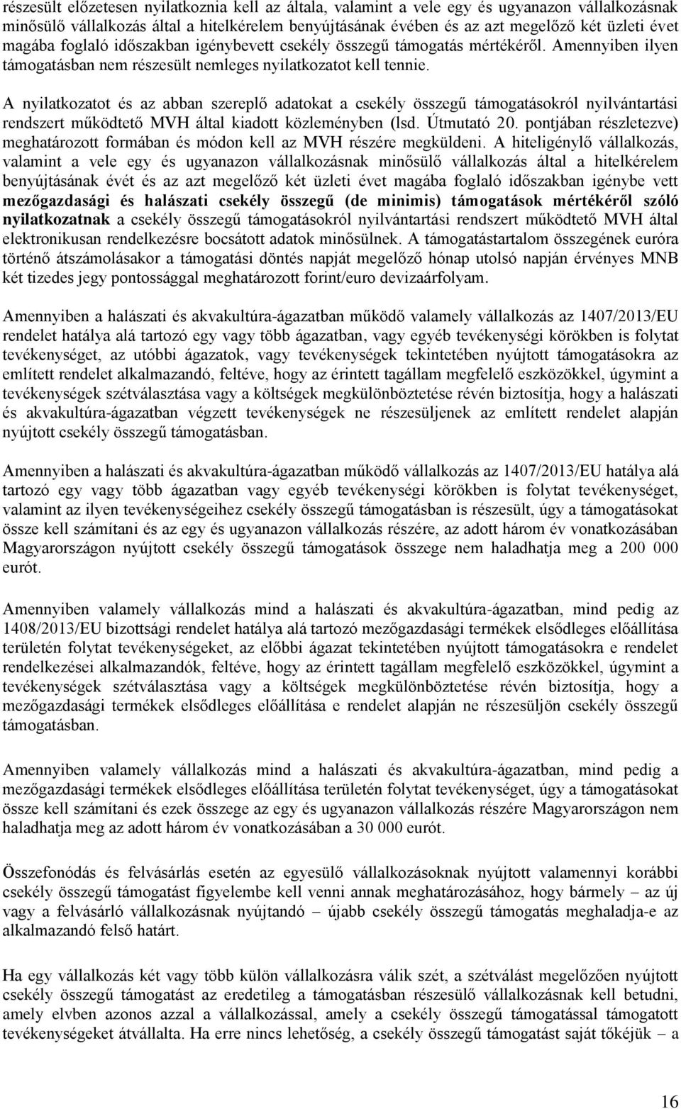A nyilatkozatot és az abban szereplő adatokat a csekély összegű támogatásokról nyilvántartási rendszert működtető MVH által kiadott közleményben (lsd. Útmutató 20.