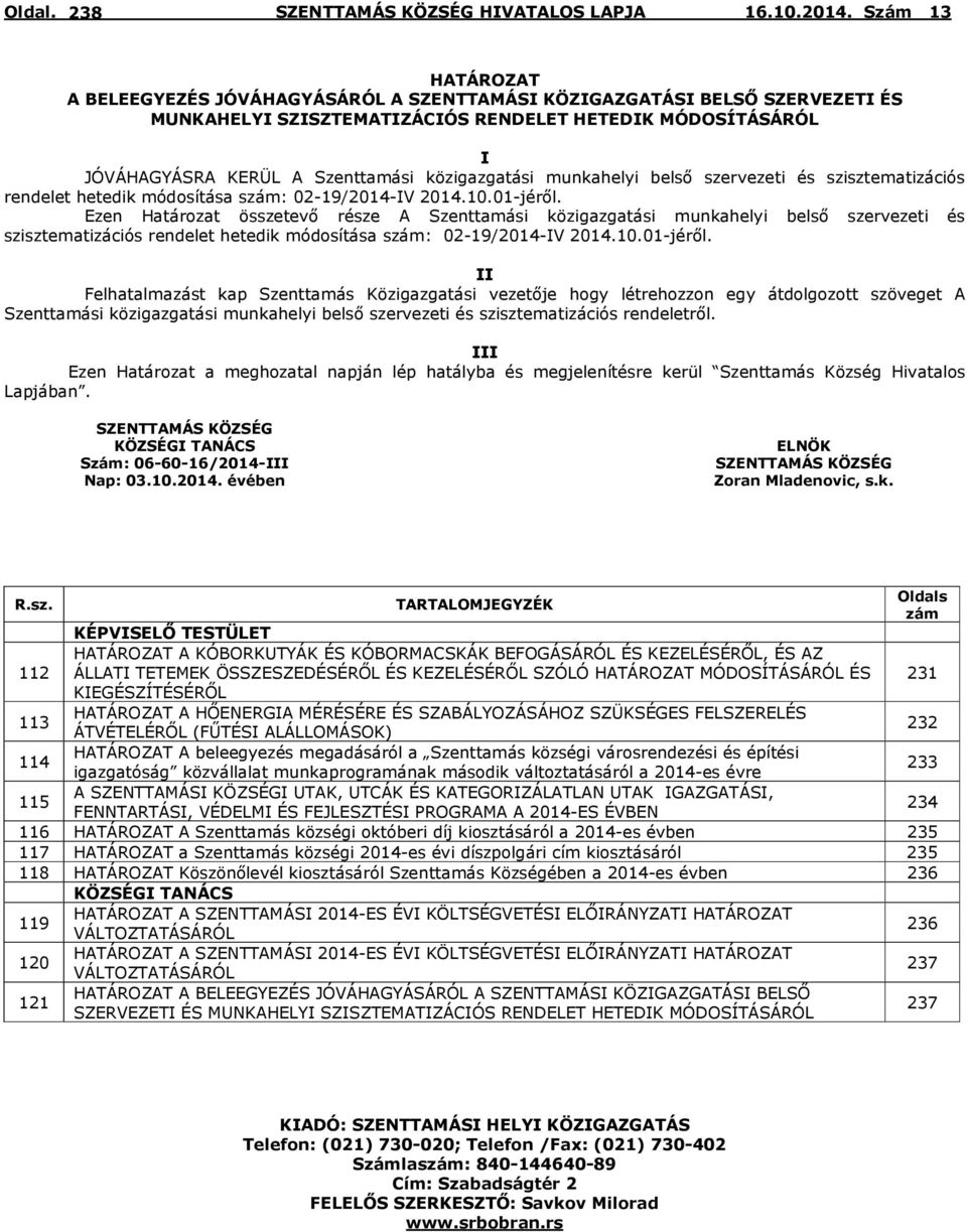 munkahelyi belső szervezeti és szisztematizációs rendelet hetedik módosítása szám: 02-19/2014-IV 2014.10.01-jéről.