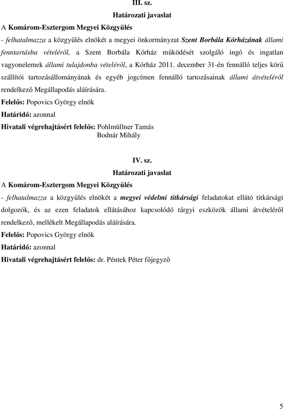 vagyonelemek állami tulajdonba vételérıl, a Kórház 2011.