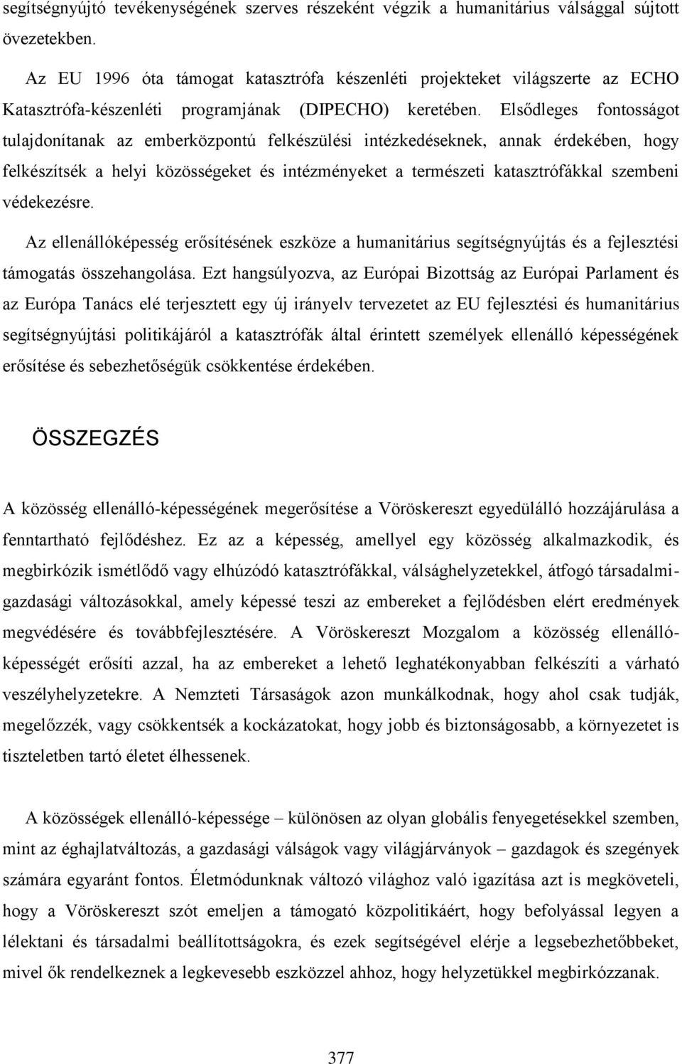 Elsődleges fontosságot tulajdonítanak az emberközpontú felkészülési intézkedéseknek, annak érdekében, hogy felkészítsék a helyi közösségeket és intézményeket a természeti katasztrófákkal szembeni
