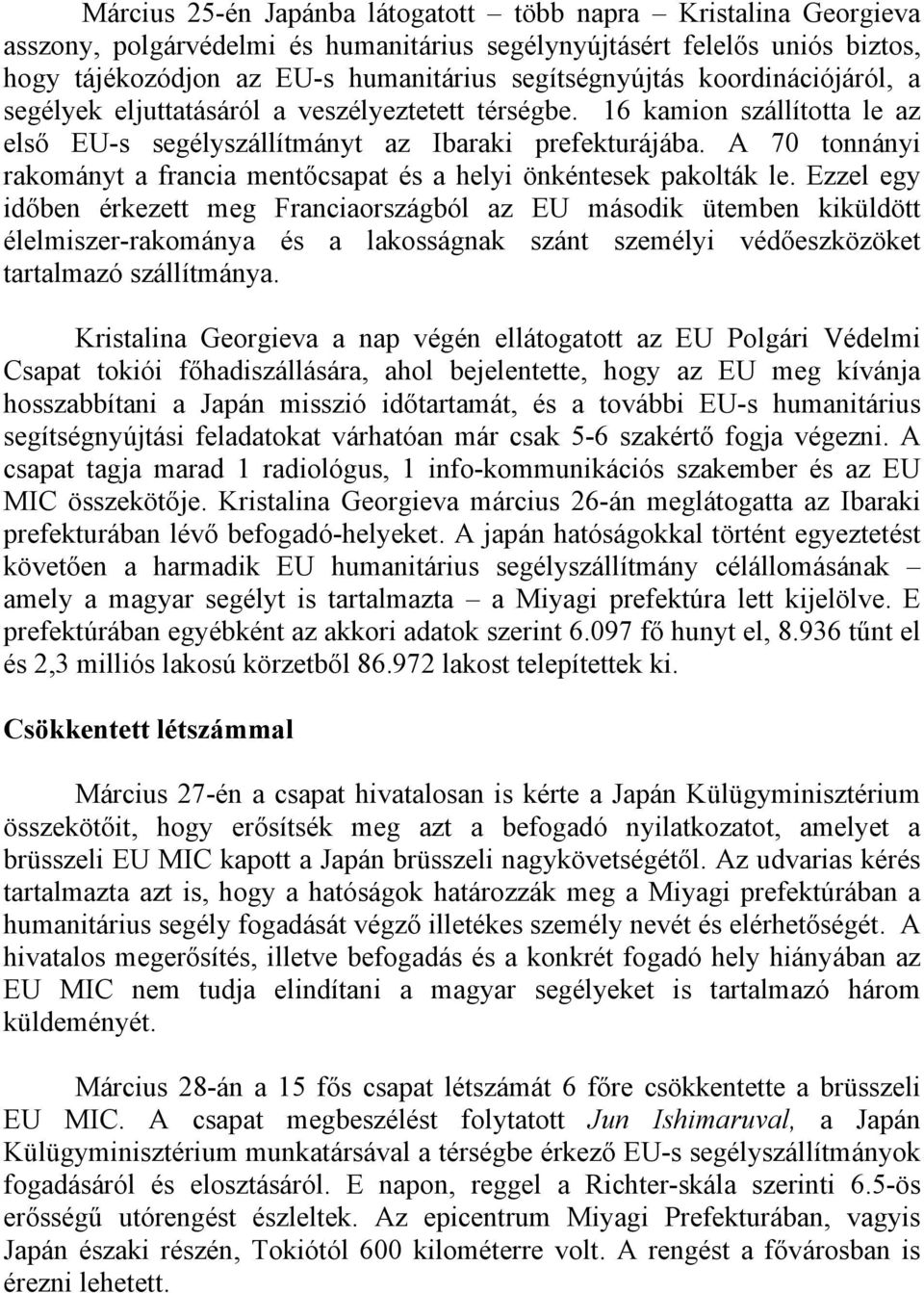 A 70 tonnányi rakományt a francia mentőcsapat és a helyi önkéntesek pakolták le.
