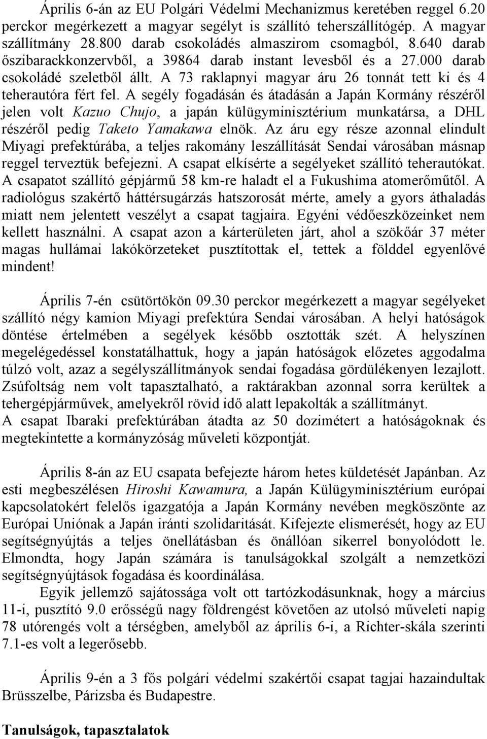 A 73 raklapnyi magyar áru 26 tonnát tett ki és 4 teherautóra fért fel.