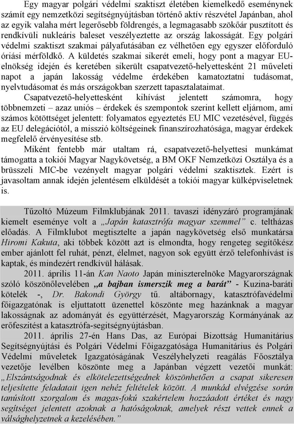 Egy polgári védelmi szaktiszt szakmai pályafutásában ez vélhetően egy egyszer előforduló óriási mérföldkő.