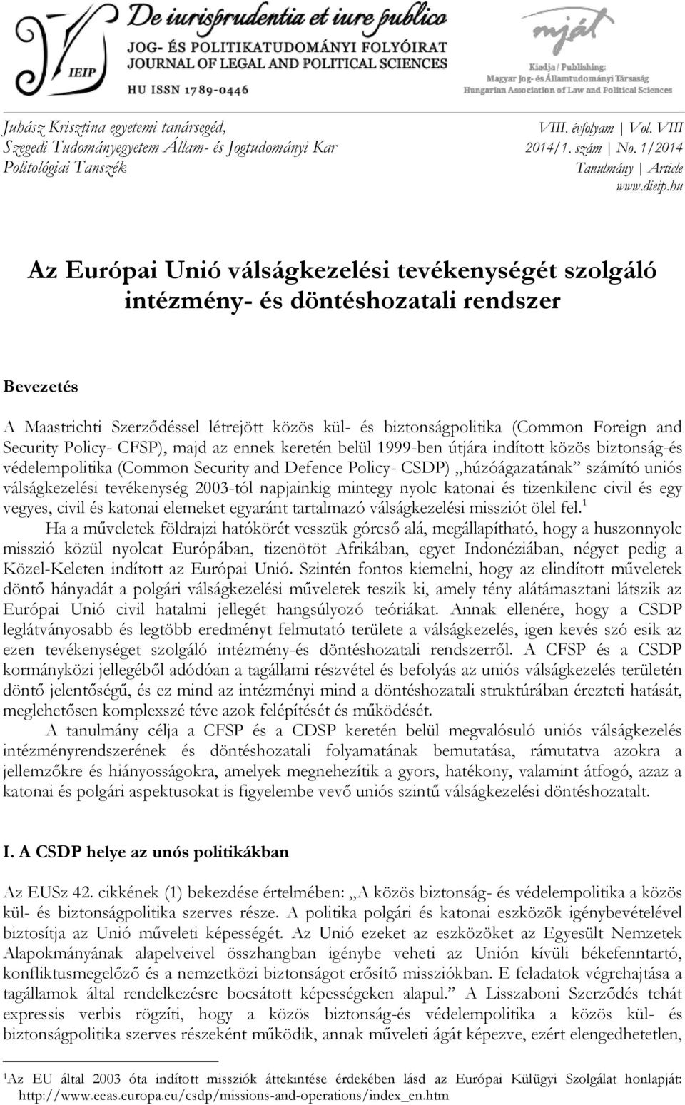 Security Policy- CFSP), majd az ennek keretén belül 1999-ben útjára indított közös biztonság-és védelempolitika (Common Security and Defence Policy- CSDP) húzóágazatának számító uniós válságkezelési