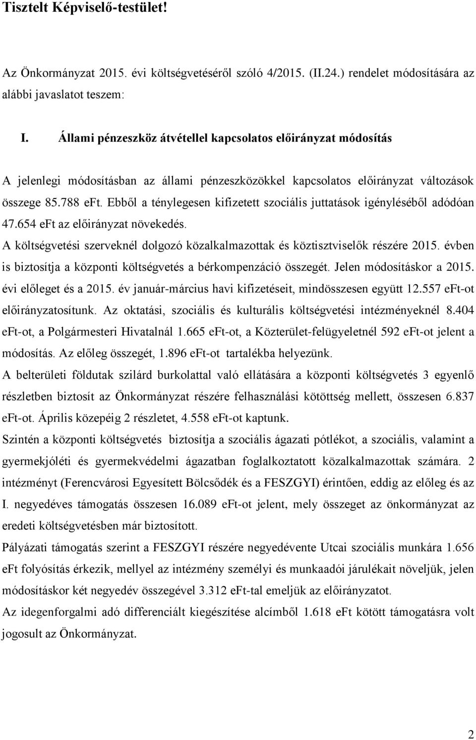 Ebből a ténylegesen kifizetett szociális juttatások igényléséből adódóan 47.654 eft az előirányzat növekedés. A költségvetési szerveknél dolgozó közalkalmazottak és köztisztviselők részére 2015.