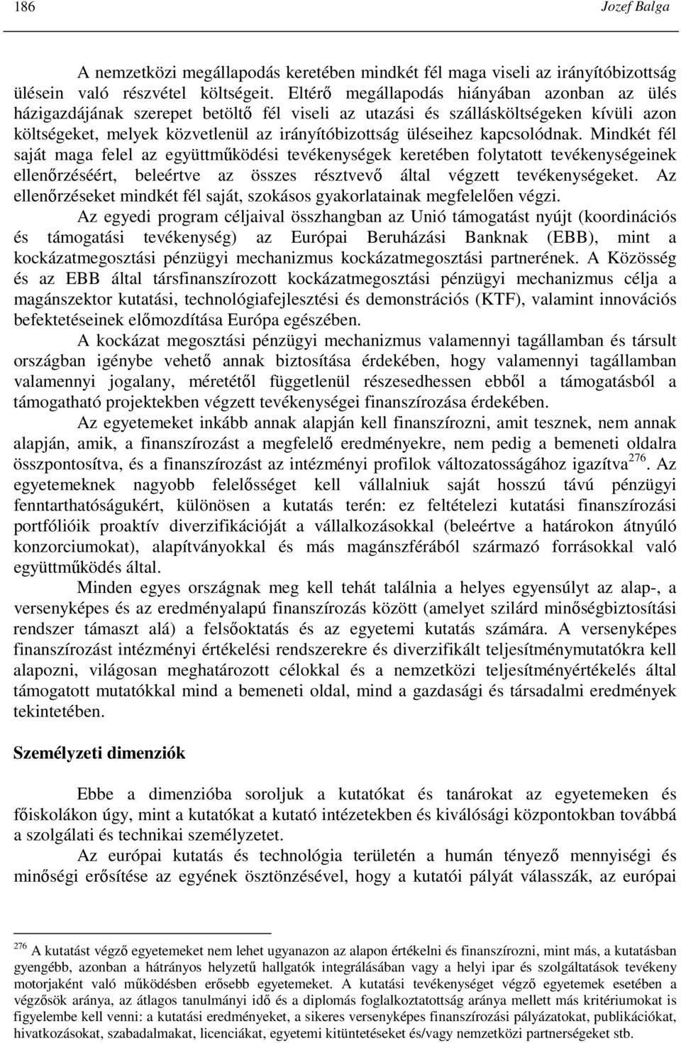 kapcsolódnak. Mindkét fél saját maga felel az együttmőködési tevékenységek keretében folytatott tevékenységeinek ellenırzéséért, beleértve az összes résztvevı által végzett tevékenységeket.