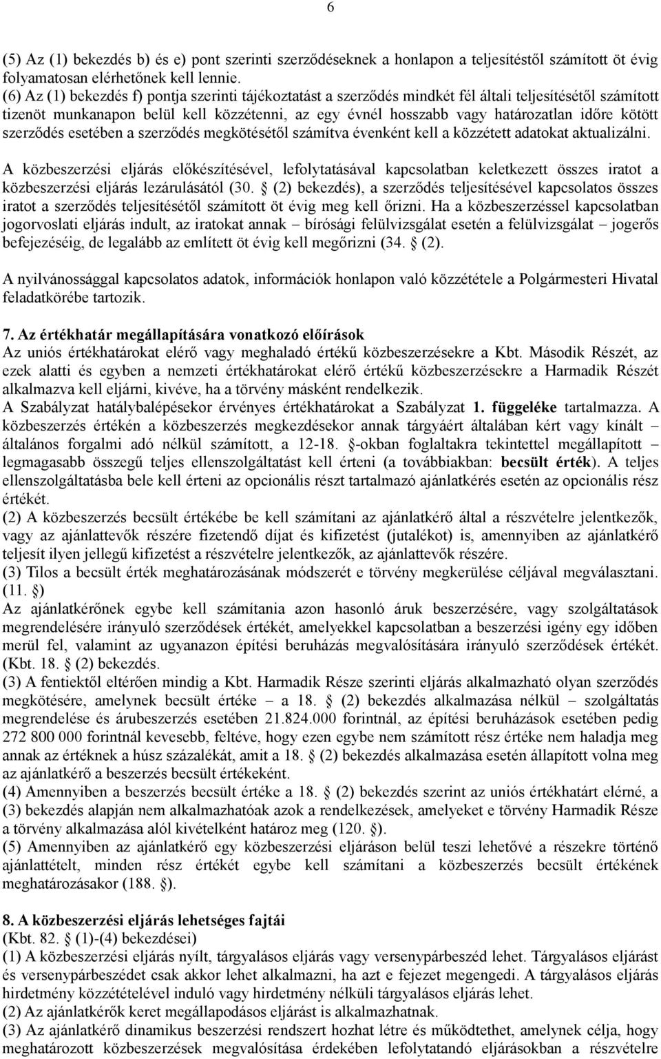 kötött szerződés esetében a szerződés megkötésétől számítva évenként kell a közzétett adatokat aktualizálni.