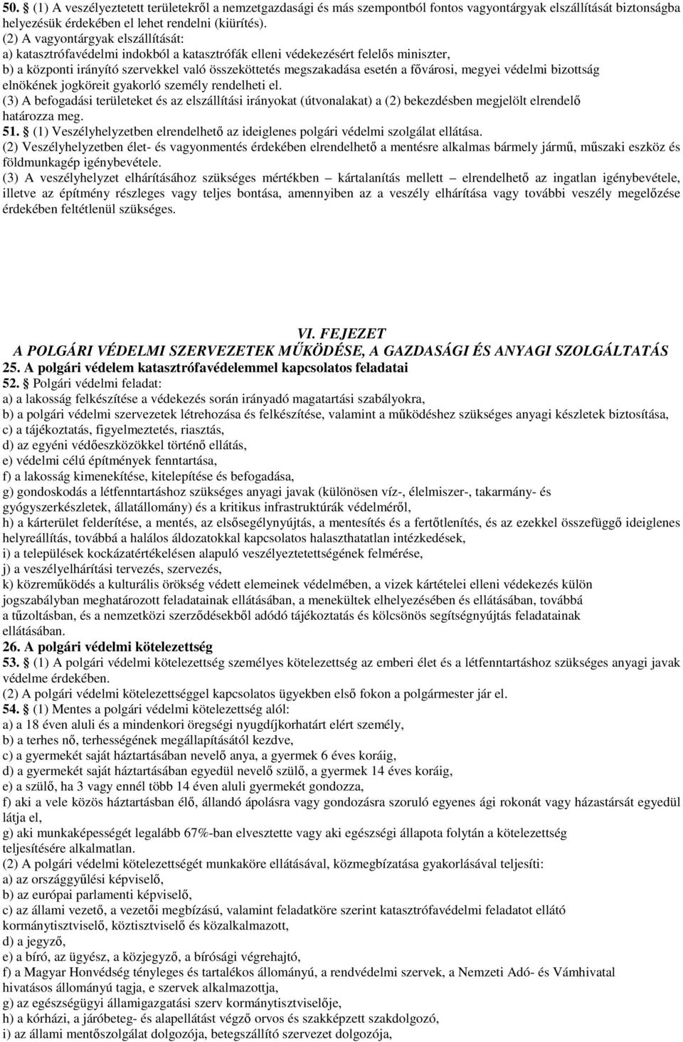 fıvárosi, megyei védelmi bizottság elnökének jogköreit gyakorló személy rendelheti el.