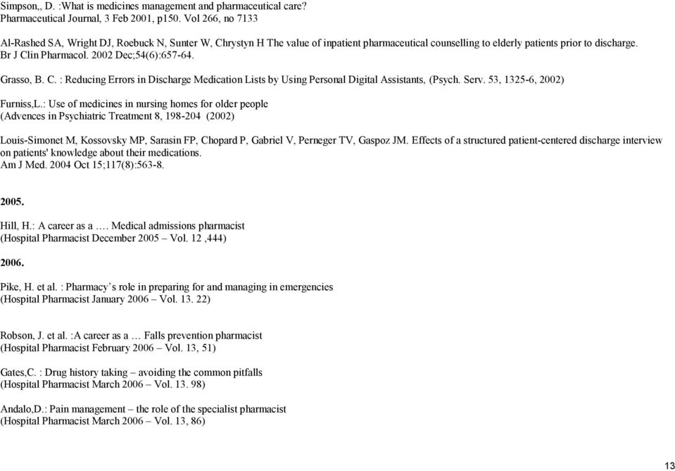 2002 Dec;54(6):657-64. Grasso, B. C. : Reducing Errors in Discharge Medication Lists by Using Personal Digital Assistants, (Psych. Serv. 53, 1325-6, 2002) Furniss,L.