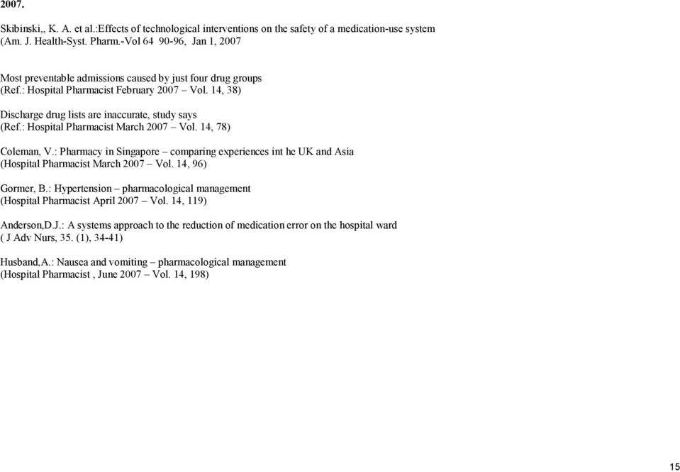 : Hospital Pharmacist March 2007 Vol. 14, 78) Coleman, V.: Pharmacy in Singapore comparing experiences int he UK and Asia (Hospital Pharmacist March 2007 Vol. 14, 96) Gormer, B.
