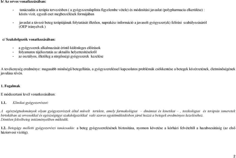 gyógyszerek alkalmazását érintő különleges előírások - folyamatos tájékoztatás az aktuális helyettesítésekről - az osztályos, illetőleg a sürgősségi gyógyszerek kezelése A tevékenység eredménye: