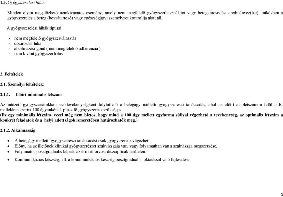A gyógyszerelési hibák tipusai: - nem megfelelő gyógyszerválasztás - dozirozási hiba - alkalmazási gond ( nem megfeleloő adherencia ) - nem kívánt gyógyszerhatás 2. Feltételek 2.1.