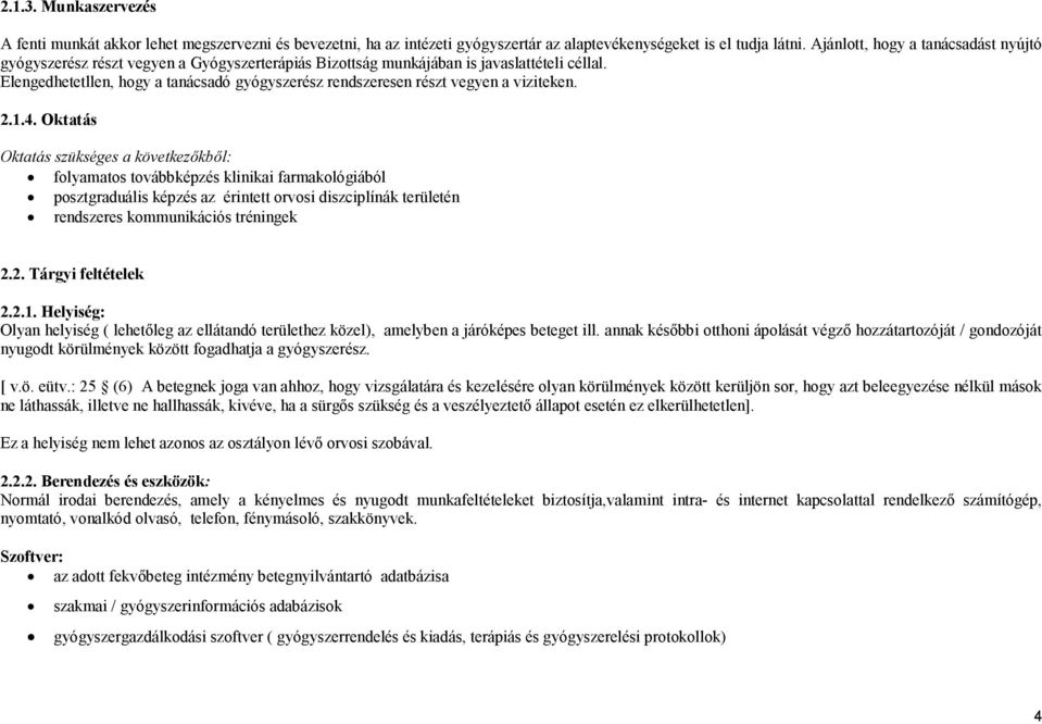Elengedhetetllen, hogy a tanácsadó gyógyszerész rendszeresen részt vegyen a viziteken. 2.1.4.